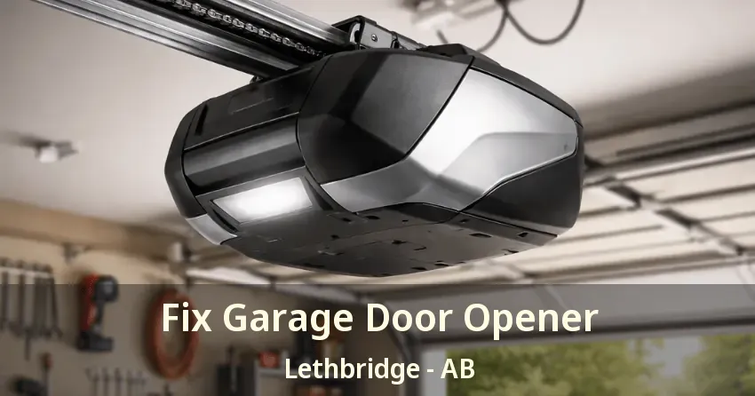 Fix Garage Door Opener Lethbridge - AB