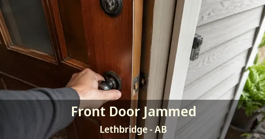 Front Door Jammed Lethbridge - AB