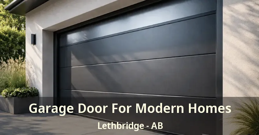 Garage Door For Modern Homes Lethbridge - AB