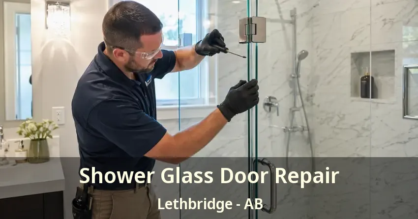 Shower Glass Door Repair Lethbridge - AB Shower Glass Door Repair Lethbridge - AB